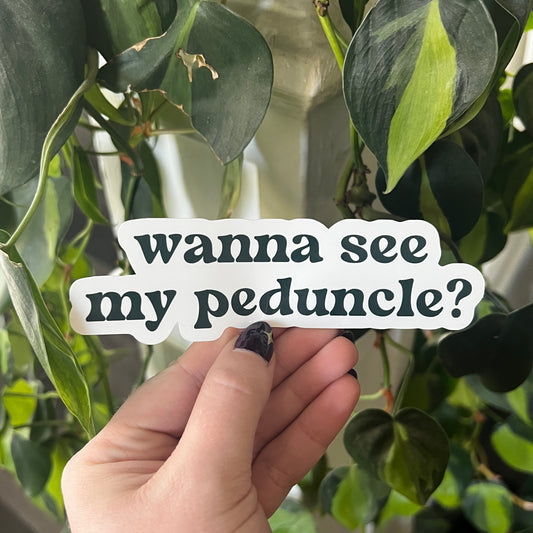 wanna see my peduncle? sticker